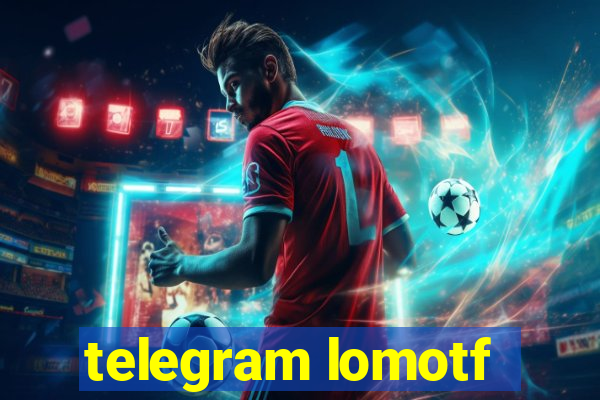 telegram lomotf